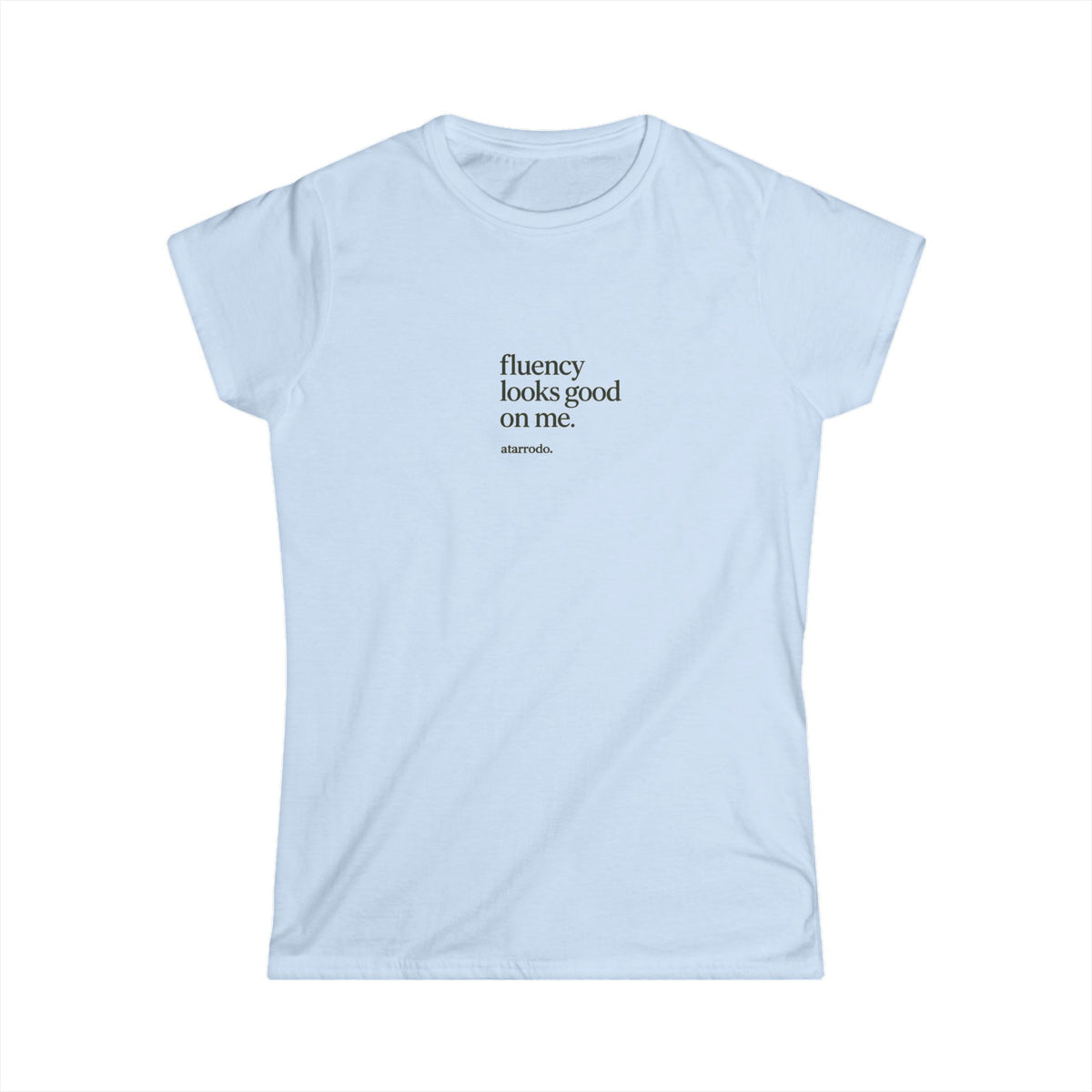 Fluency looks good on me | Women's Softstyle Tee