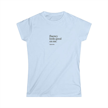 Fluency looks good on me | Women's Softstyle Tee