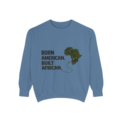 Born American, Built African Unisex | Garment-Dyed Sweatshirt