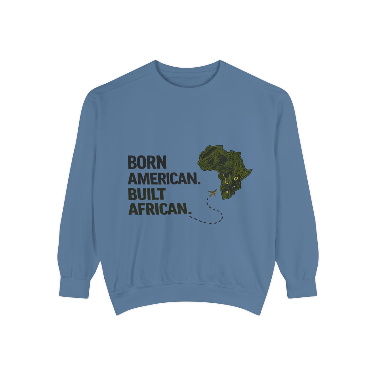 Born American, Built African Unisex | Garment-Dyed Sweatshirt