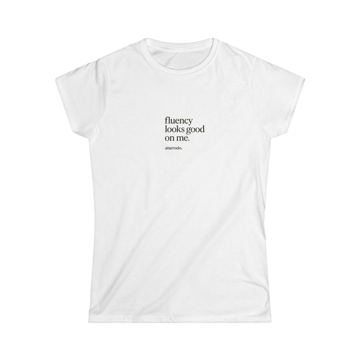 Fluency looks good on me | Women's Softstyle Tee