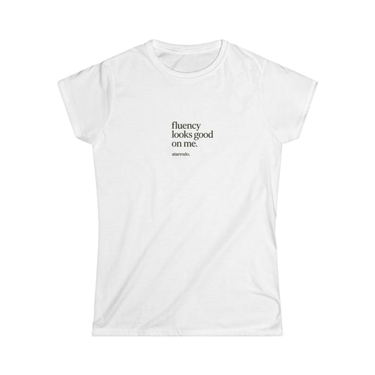 Fluency looks good on me | Women's Softstyle Tee