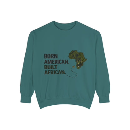 Born American, Built African Unisex | Garment-Dyed Sweatshirt